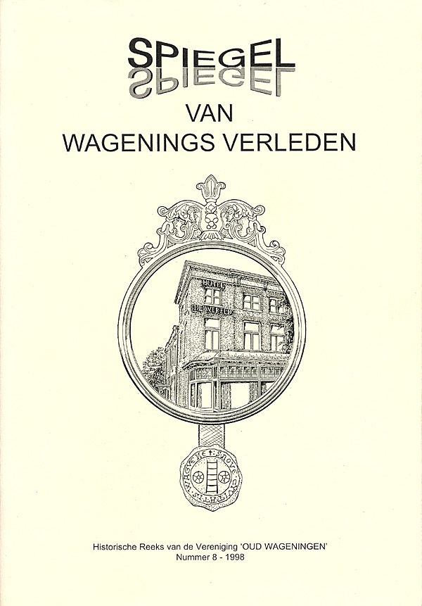 Afbeelding van het boek Spiegel van Wagenings verleden. Historische Reeks van de Vereniging 'Oud-Wageningen' Nummer 8 - 1998