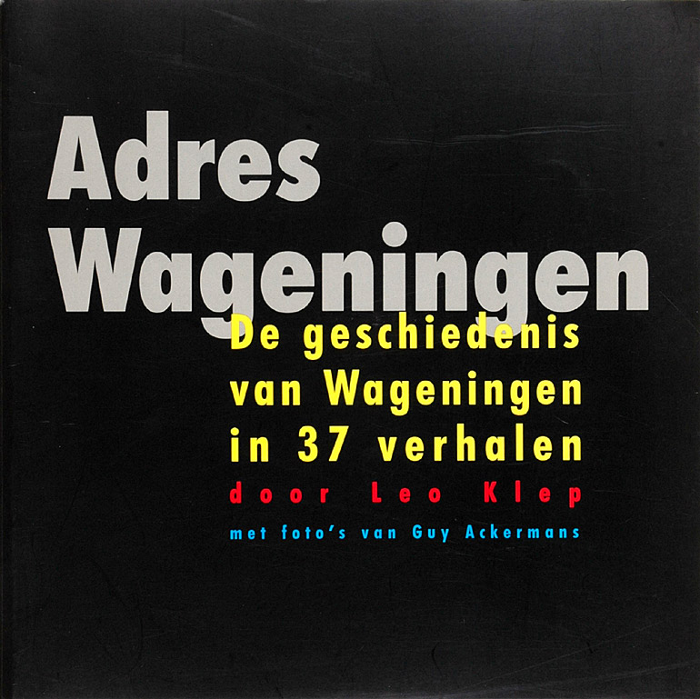 Afbeelding van het boek Adres Wageningen. De geschiedenis van Wageningen in 37 verhalen