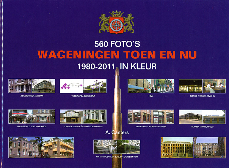 Afbeelding van het boek 560 Foto's. Wageningen toen en nu. 1980-2011 in kleur