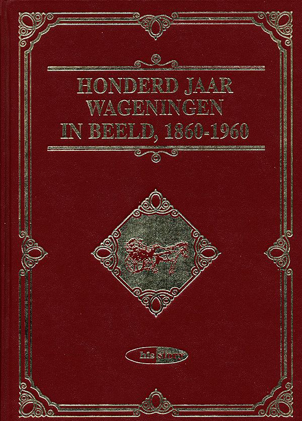 Afbeelding van het boek HONDERD JAAR WAGENINGEN IN BEELD, 1860-1960