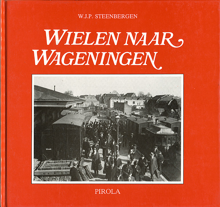 Afbeelding van het boek Wielen naar Wageningen. 'Bello', de stoomtram van  Wageningen naar Ede, 1882 - 1937 - 1968