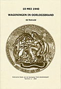 Afbeelding van het boek 10 mei 1940. Wageningen in oorlogsbrand. Historische Reeks van de Vereniging 'Oud-Wageningen' Nummer 11 - 2005