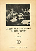 Afbeelding van het boek Wageningen en omgeving in oorlogstijd. Historische Reeks van de Vereniging 'Oud-Wageningen' Nummer 7 - 1995