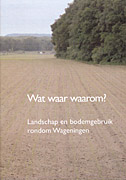 Afbeelding van het boek Wat waar waarom? Landschap en bodemgebruik rondom Wageningen