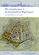 Afbeelding van het boek Wie woonden waar in de binnenstad van Wageningen. Het historisch kadaster van 1550 tot 1900. Deel 3: De 1832-kadasternummers I120 tot en met I238.
