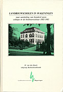 Afbeelding van het boek Landbouwscholen in Wageningen: naar aanleiding van honderd jaren colleges in de bosbouwcultuur 1883-1983