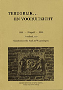 Afbeelding van het boek Terugblik... en vooruitzicht. 1888 - 29 april - 1988. Honderd jaar Gereformeerde Kerk te Wageningen