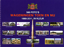 Afbeelding van het boek 560 Foto's. Wageningen toen en nu. 1980-2011 in kleur