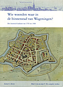 Afbeelding van het boek Wie woonden waar in de binnenstad van Wageningen. Het historisch kadaster van 1550 tot 1900. Deel 1 tot en met 5: De complete werken
