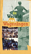 Afbeelding van het boek de Wereld van Wageningen/de Omgeving van Wageningen