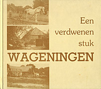 Afbeelding van het boek Een verdwenen stuk Wageningen - de oude Beneden- en Bovenbuurt -