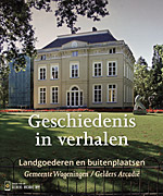 Afbeelding van het boek Geschiedenis in verhalen. Landgoederen en buitenplaatsen Gemeente Wageningen / Gelders Arcadië