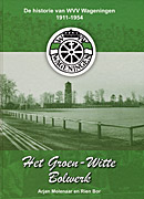 Afbeelding van het boek Het Groen-Witte Bolwerk. De historie van WVV Wageningen 1911-1954
