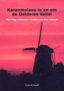 Afbeelding van het boek Korenmolens in en om de Gelderse Vallei. Vrijwillige molenaars vertellen over hun ambacht